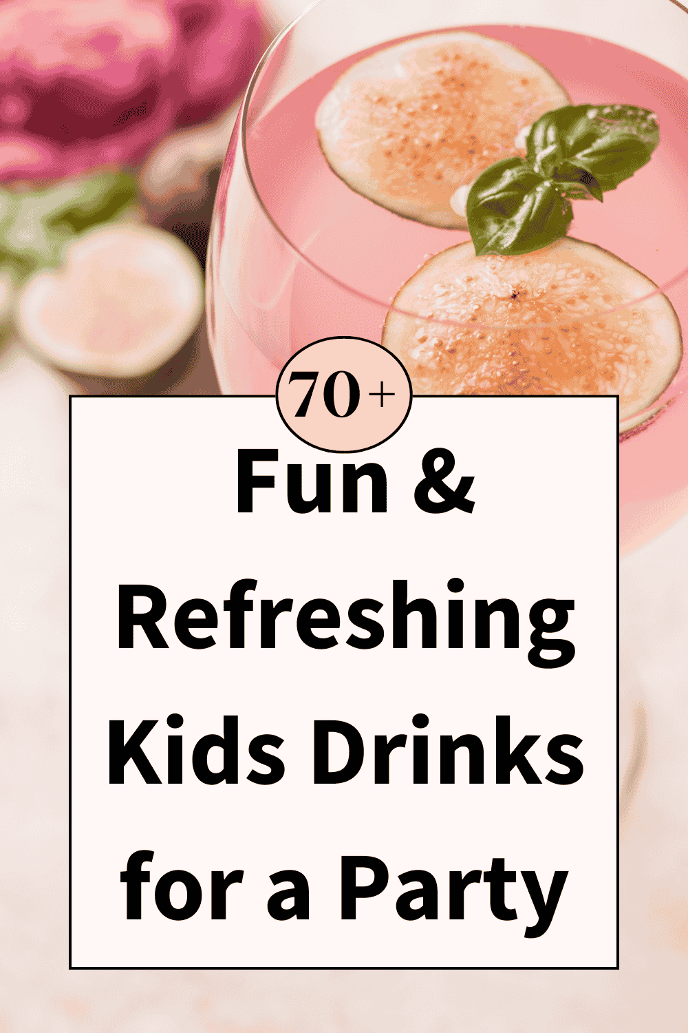 70+ Fun & Refreshing Kids Drinks for a Party
